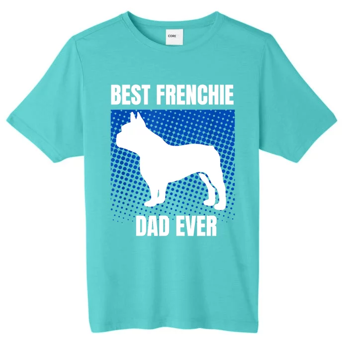 Best Frenchie Dad Ever French Bulldog Papa Lover Gift ChromaSoft Performance T-Shirt