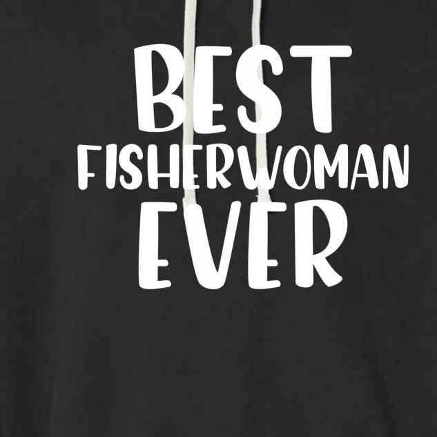 Best Fisher Ever Angler Fishing Daughter Fishing Mom Meaningful Gift Garment-Dyed Fleece Hoodie