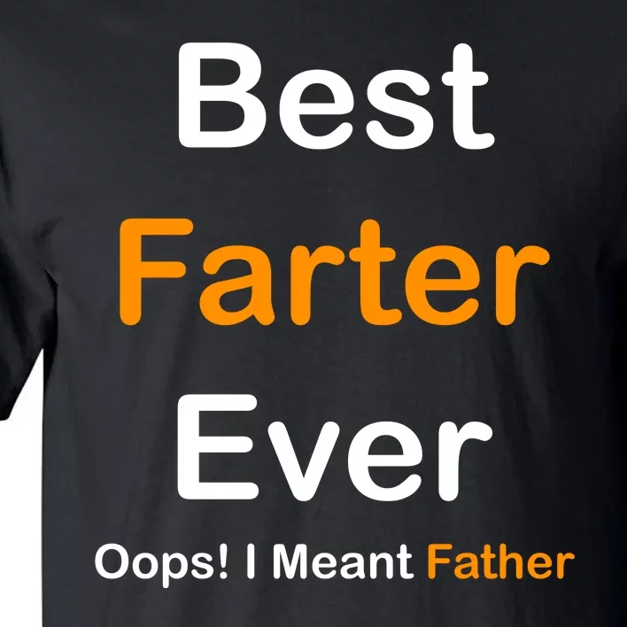 Best Farter Ever Oops I Meant Father Funny Dad Gift Tall T-Shirt