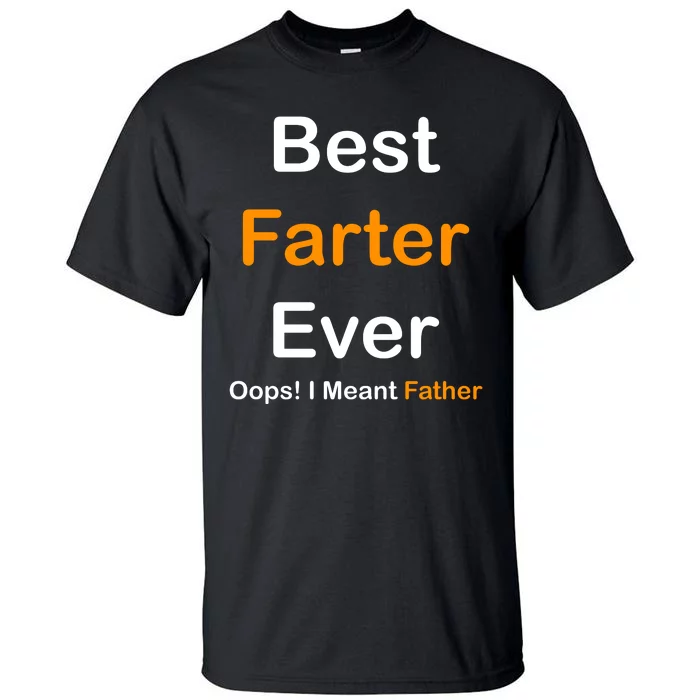 Best Farter Ever Oops I Meant Father Funny Dad Gift Tall T-Shirt