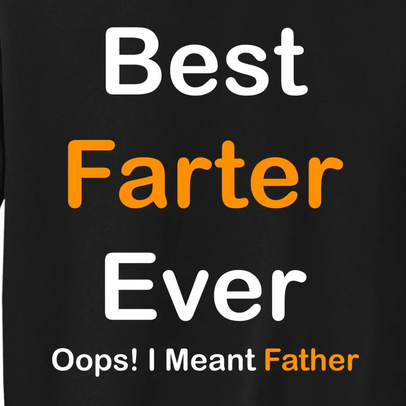 Best Farter Ever Oops I Meant Father Funny Dad Gift Tall Sweatshirt