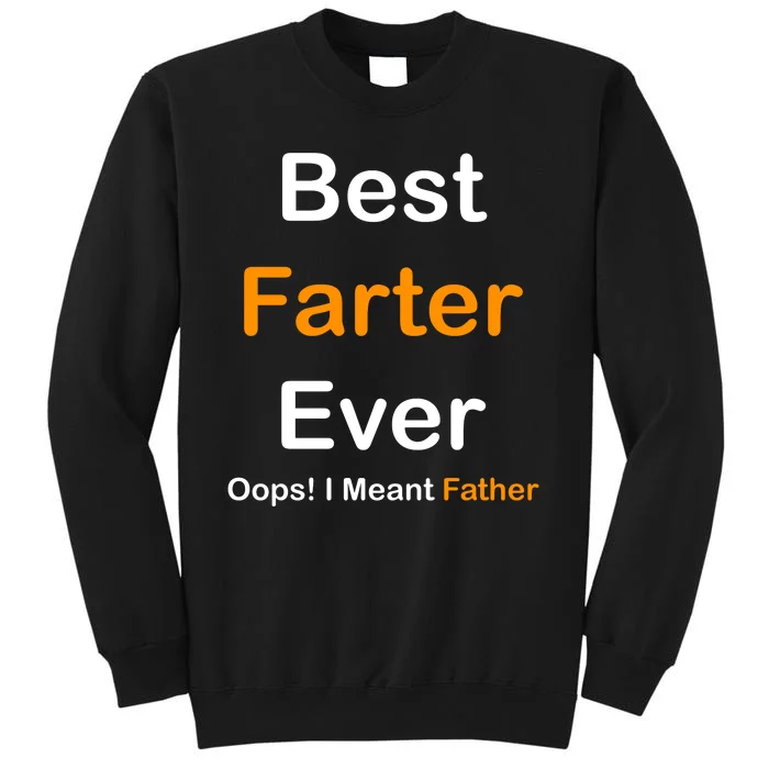 Best Farter Ever Oops I Meant Father Funny Dad Gift Tall Sweatshirt