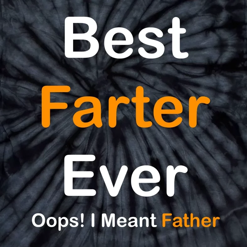 Best Farter Ever Oops I Meant Father Funny Dad Gift Tie-Dye T-Shirt