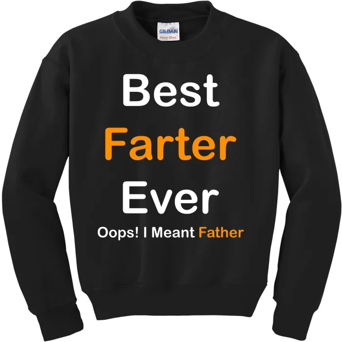 Best Farter Ever Oops I Meant Father Funny Dad Gift Kids Sweatshirt