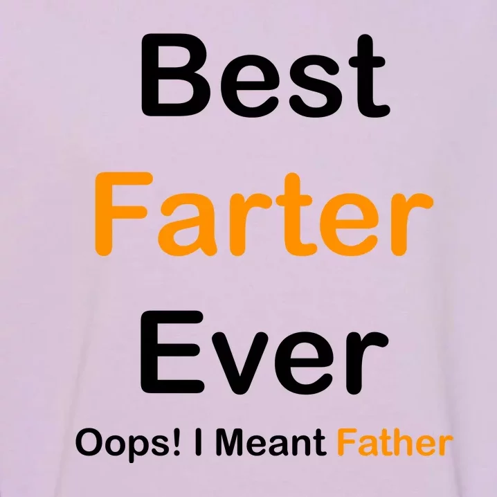 Best Farter Ever Oops I Meant Father Funny Dad Gift Garment-Dyed Sweatshirt