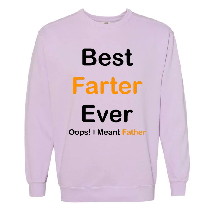 Best Farter Ever Oops I Meant Father Funny Dad Gift Garment-Dyed Sweatshirt