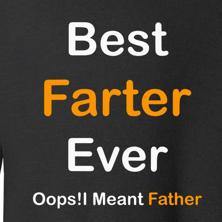 Best Farter Ever I Mean Father Toddler Sweatshirt