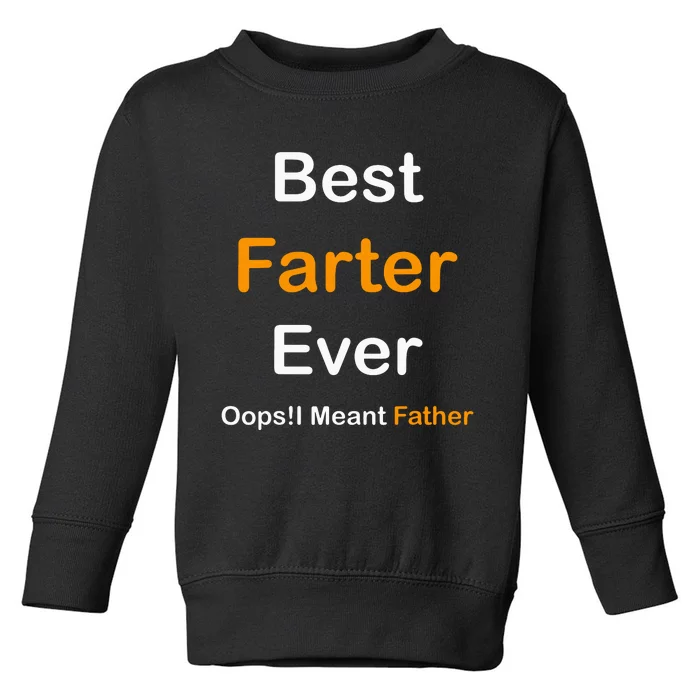 Best Farter Ever I Mean Father Toddler Sweatshirt