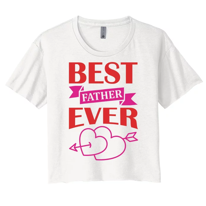 Best Father Ever Women's Crop Top Tee