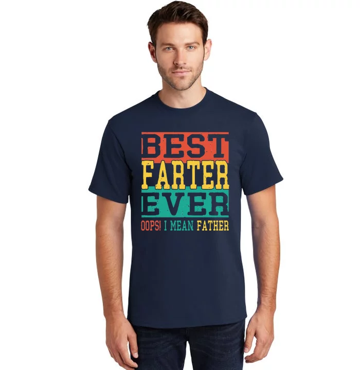 Best Farter Ever Oops I Meant Father  Funny Fathers Day Dad Tall T-Shirt