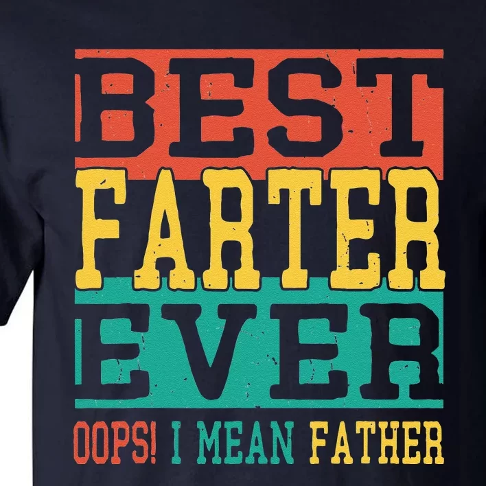 Best Farter Ever Oops I Meant Father  Funny Fathers Day Dad Tall T-Shirt