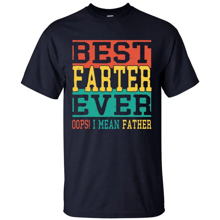 Best Farter Ever Oops I Meant Father  Funny Fathers Day Dad Tall T-Shirt