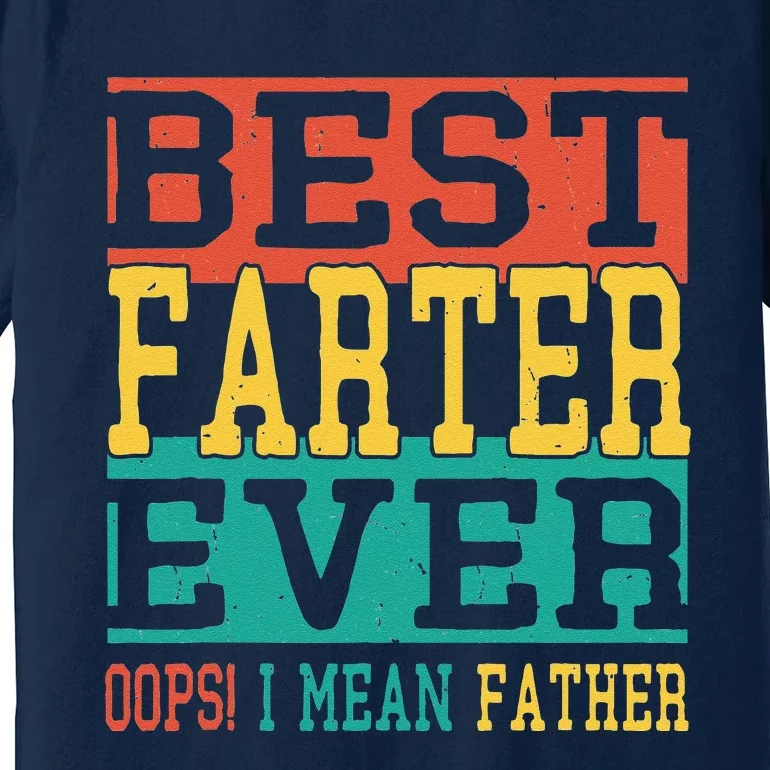 Best Farter Ever Oops I Meant Father  Funny Fathers Day Dad Premium T-Shirt