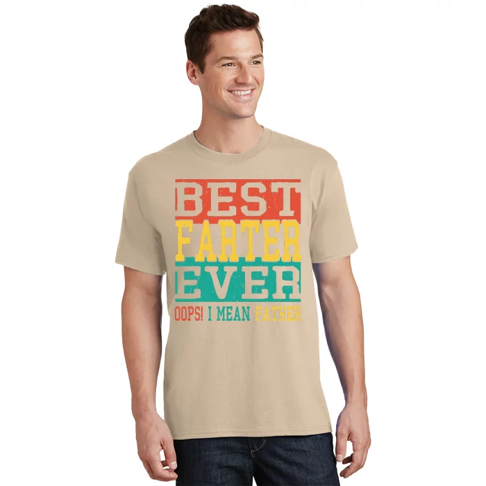 Best Farter Ever Oops I Meant Father  Funny Fathers Day Dad T-Shirt