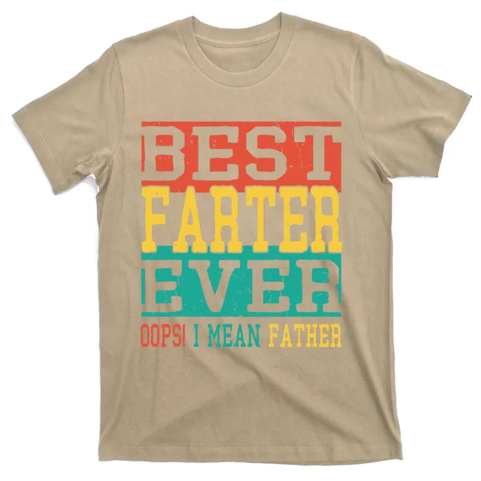 Best Farter Ever Oops I Meant Father  Funny Fathers Day Dad T-Shirt