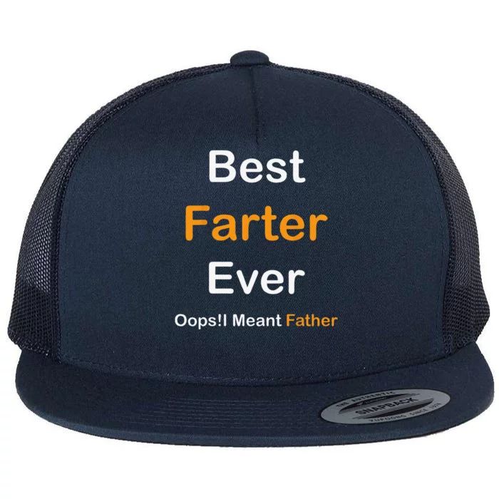 Best Farter Ever Oops I Meant FatherFunny Fathers Day Flat Bill Trucker Hat