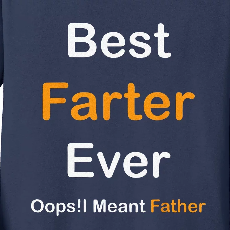 Best Farter Ever Oops I Meant FatherFunny Fathers Day Kids Long Sleeve Shirt