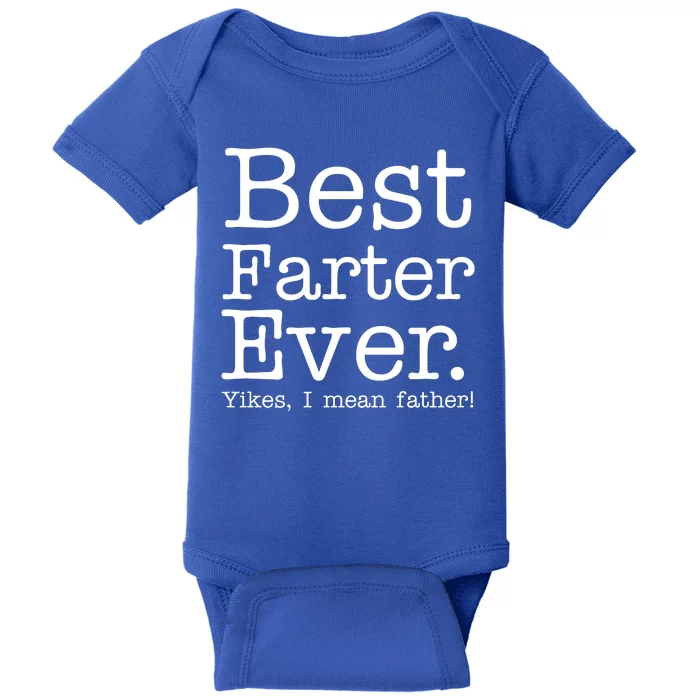 Best Farter Ever, Yikes I Mean Father! Baby Bodysuit