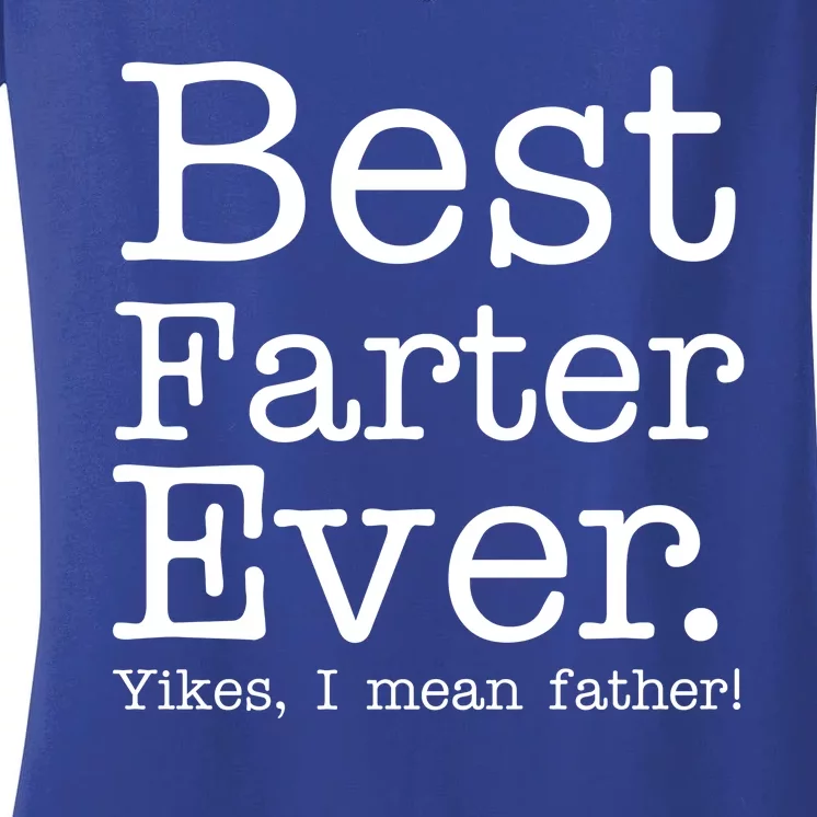 Best Farter Ever, Yikes I Mean Father! Women's V-Neck T-Shirt