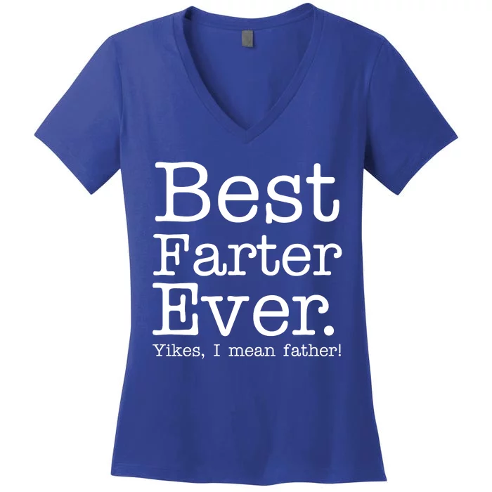 Best Farter Ever, Yikes I Mean Father! Women's V-Neck T-Shirt