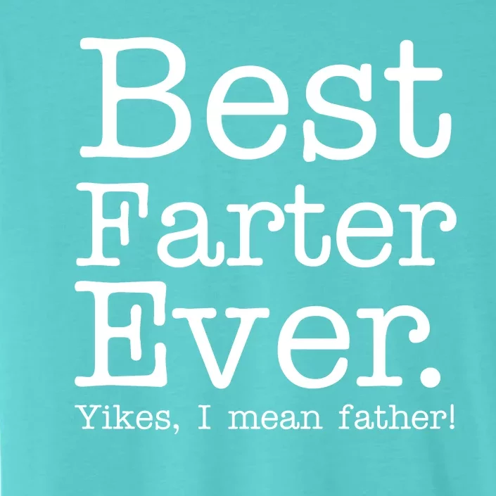 Best Farter Ever, Yikes I Mean Father! ChromaSoft Performance T-Shirt