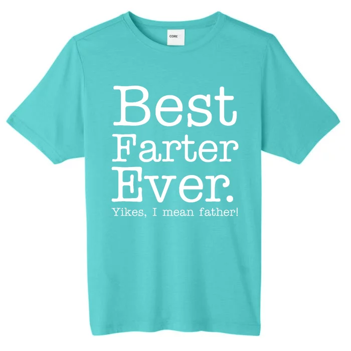 Best Farter Ever, Yikes I Mean Father! ChromaSoft Performance T-Shirt