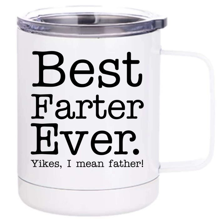 Best Farter Ever, Yikes I Mean Father! Front & Back 12oz Stainless Steel Tumbler Cup