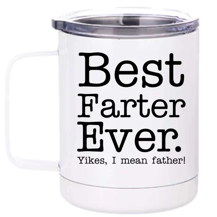 Best Farter Ever, Yikes I Mean Father! Front & Back 12oz Stainless Steel Tumbler Cup