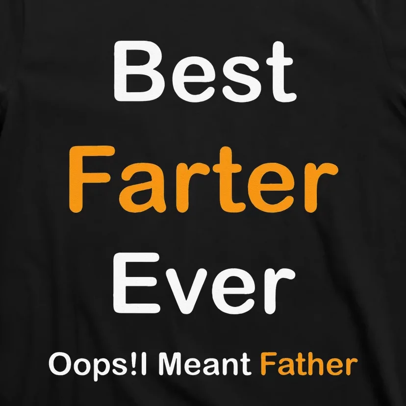 Best Farter Ever Oops I Meant Father Father's Day T-Shirt