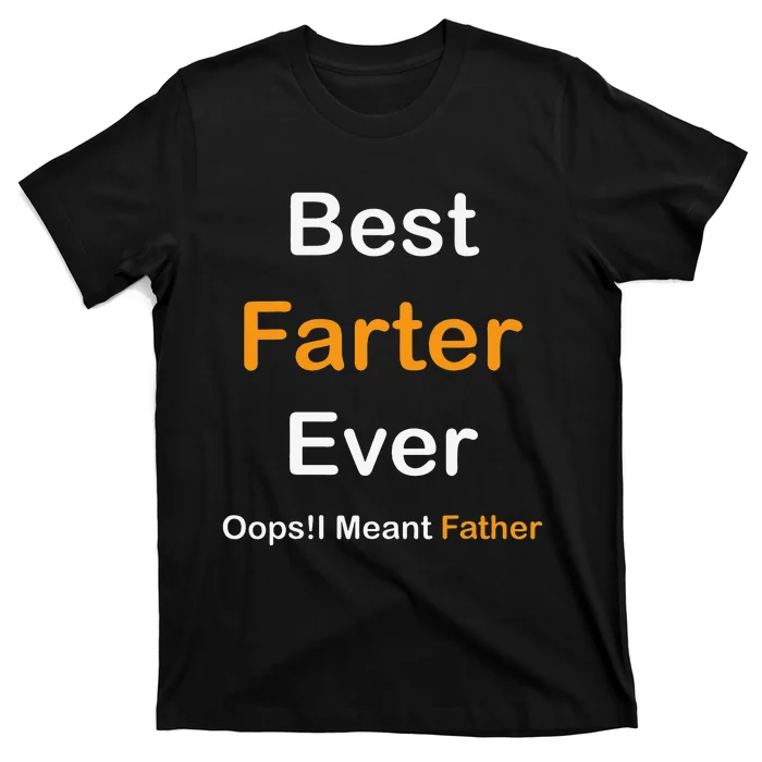 Best Farter Ever Oops I Meant Father Father's Day T-Shirt