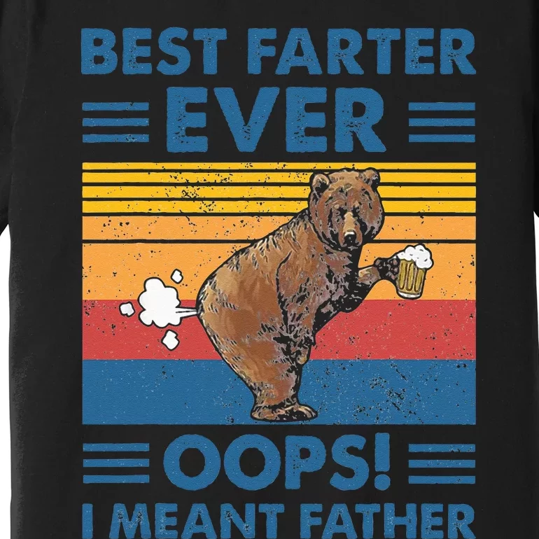 Best Farter Ever Oops I Meant Father Fathers Day Premium T-Shirt