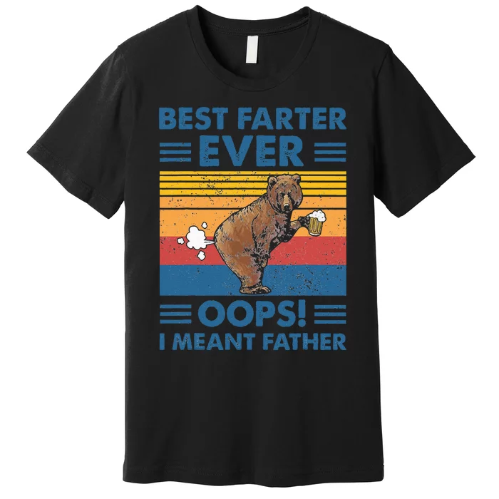 Best Farter Ever Oops I Meant Father Fathers Day Premium T-Shirt