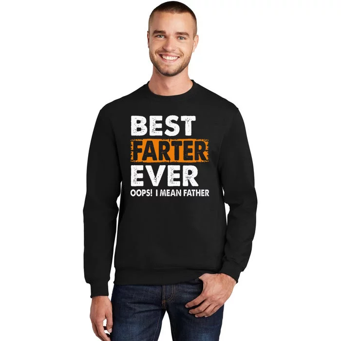 Best Farter Ever I Mean Father Fathers Day Tall Sweatshirt