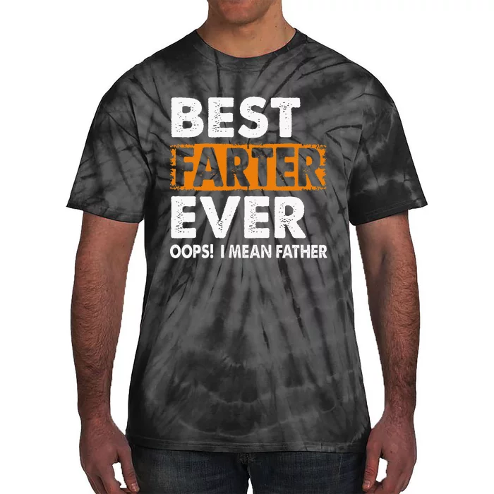 Best Farter Ever I Mean Father Fathers Day Tie-Dye T-Shirt