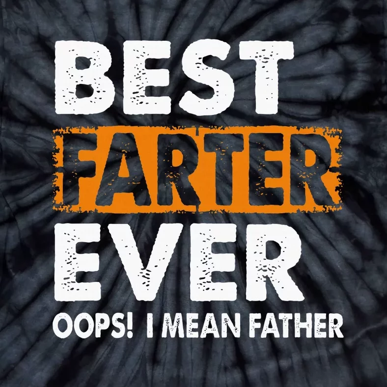 Best Farter Ever I Mean Father Fathers Day Tie-Dye T-Shirt