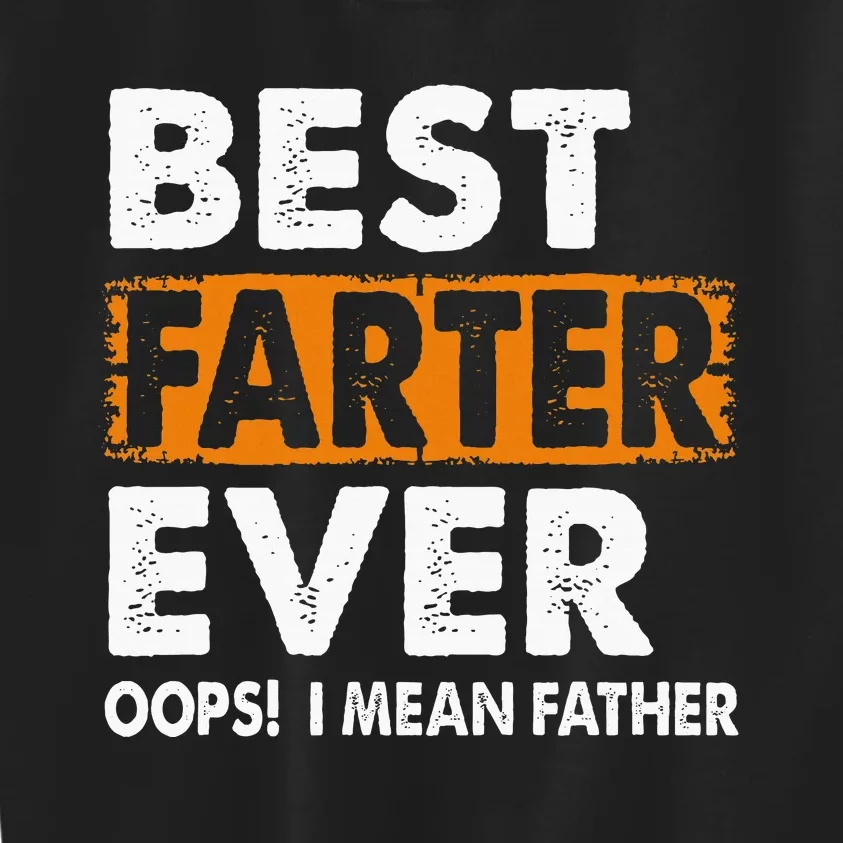 Best Farter Ever I Mean Father Fathers Day Kids Sweatshirt