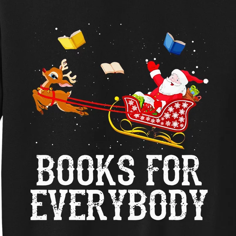 Books For Everybody Santa Christmas Book Lovers Book Readers Tall Sweatshirt