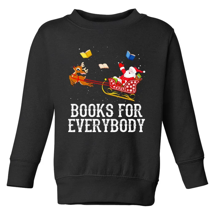 Books For Everybody Santa Christmas Book Lovers Book Readers Toddler Sweatshirt