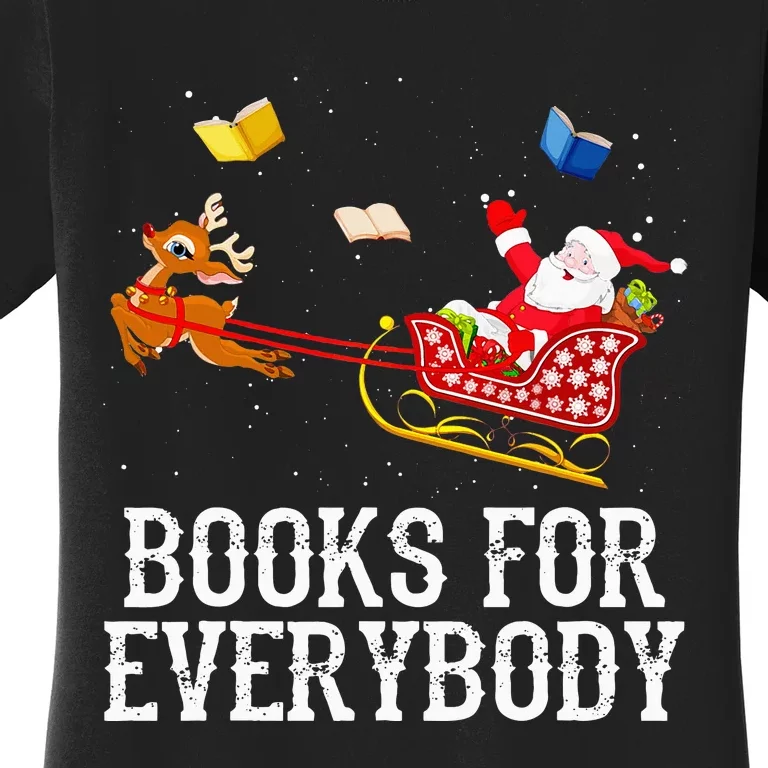 Books For Everybody Santa Christmas Book Lovers Book Readers Women's T-Shirt