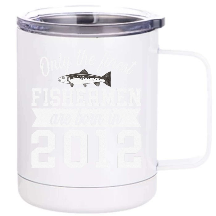 Birthday Finest Fishermen Born In 2012 10th Birthday Front & Back 12oz Stainless Steel Tumbler Cup