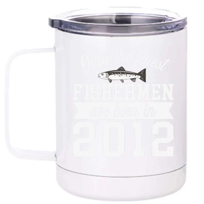 Birthday Finest Fishermen Born In 2012 10th Birthday Front & Back 12oz Stainless Steel Tumbler Cup