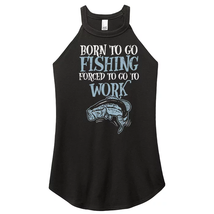 Born Fishing Forced Work Funny Bass Fish Fisherman Dad Women’s Perfect Tri Rocker Tank