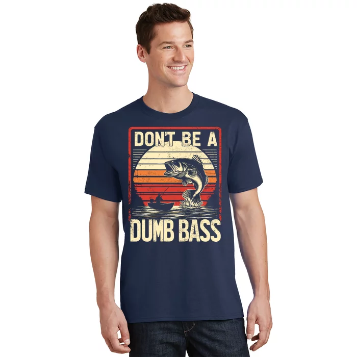 Bass Fishing Funny DonT Be A Dumb Bass RetroS Fishing T-Shirt