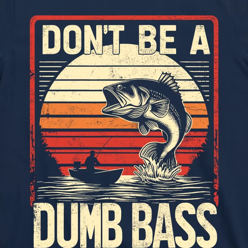 Bass Fishing Funny DonT Be A Dumb Bass RetroS Fishing T-Shirt