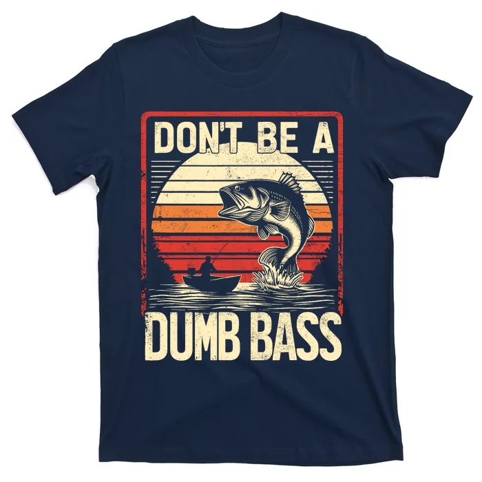 Bass Fishing Funny DonT Be A Dumb Bass RetroS Fishing T-Shirt