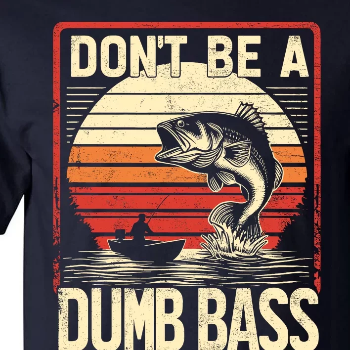 Bass Fishing Funny DonT Be A Dumb Bass RetroS Fishing Tall T-Shirt