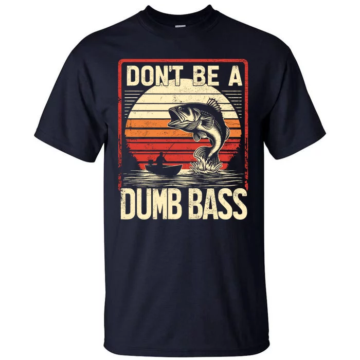 Bass Fishing Funny DonT Be A Dumb Bass RetroS Fishing Tall T-Shirt