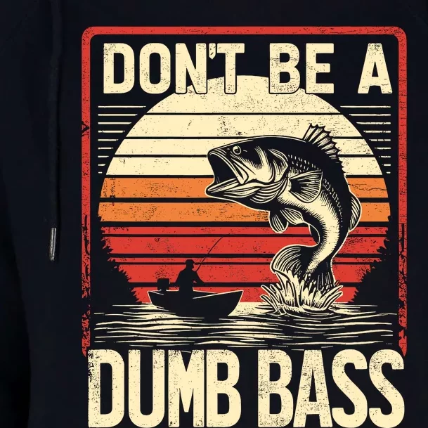 Bass Fishing Funny DonT Be A Dumb Bass RetroS Fishing Womens Funnel Neck Pullover Hood