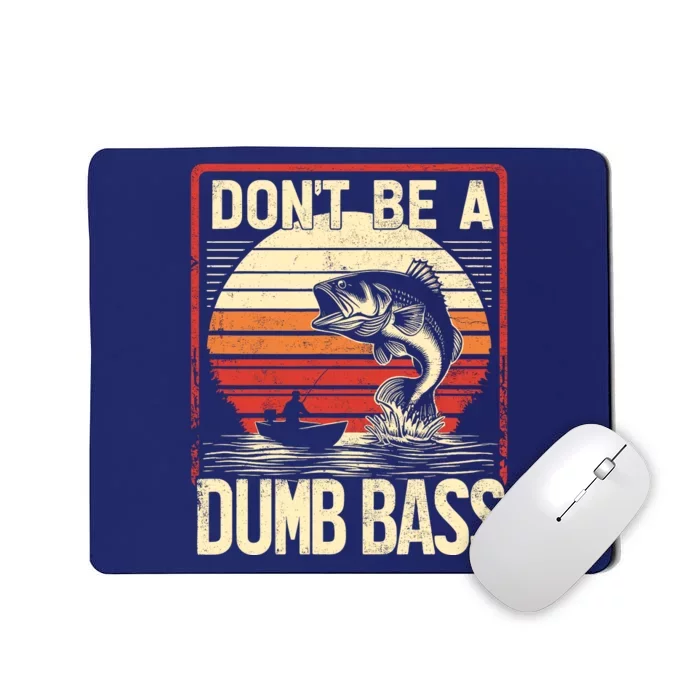 Bass Fishing Funny DonT Be A Dumb Bass RetroS Fishing Mousepad