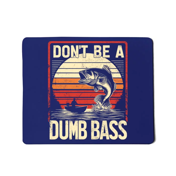 Bass Fishing Funny DonT Be A Dumb Bass RetroS Fishing Mousepad